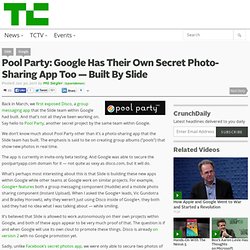 Pool Party: Google Has Their Own Secret Photo-Sharing App Too — Built By Slide