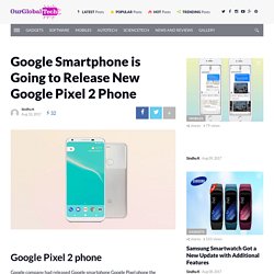 Google Smartphone is Going to Release New Google Pixel 2 Phone