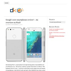 Google’s new smartphones review! – An overview on Pixel!