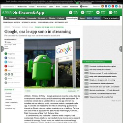 Google, ora le app sono in streaming - Software e App