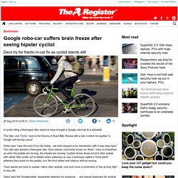 Google robo-car suffers brain freeze after seeing hipster cyclist