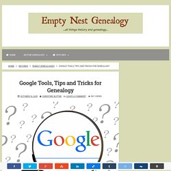 Google Tools, Tips and Tricks for Genealogy