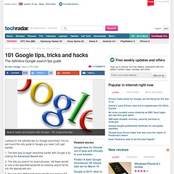 101 Google tips, tricks and hacks