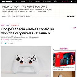 Google’s Stadia wireless controller won’t be very wireless at launch