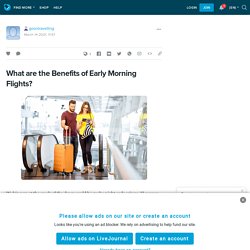 What are the Benefits of Early Morning Flights?