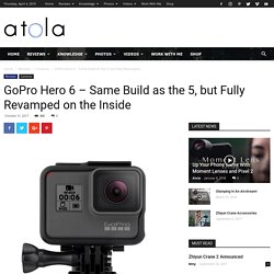 GoPro Hero 6 - Same Build as the 5, but Fully Revamped on the Inside