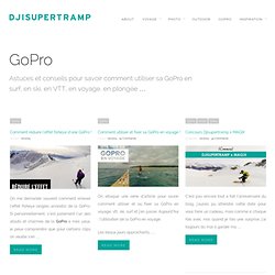 GoPro « Djisupertramp : voyage, GoPro, outdoor, photo, lifestyle…