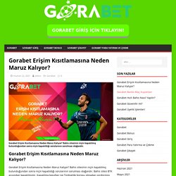 Gorabet Erişim Kısıtlamasına Neden Maruz Kalıyor? - Gorabet Giriş Adresi - Gorabet Şikayet