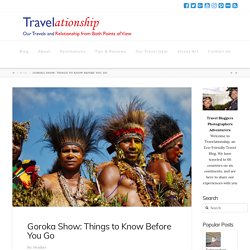 Goroka Show: Things to Know Before You Go - Travelationship