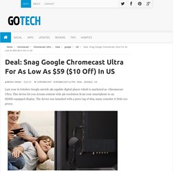 Deal: Snag Google Chromecast Ultra For As Low As $59 ($10 Off) In US