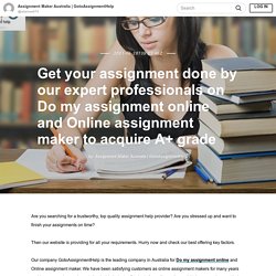 Get your assignment done by our expert professionals on Do my assignment online and Online assignment maker to acquire A+ grade - Assignment Maker Australia