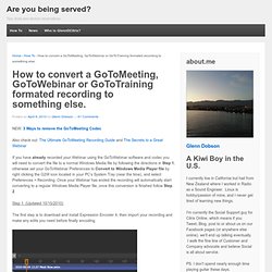 How to convert a GoToMeeting, GoToWebinar or GoToTraining formated recording to something else. « Are you being served?