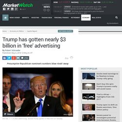 Trump has gotten nearly $3 billion in ‘free’ advertising