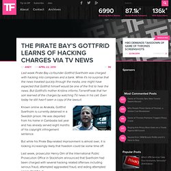 The Pirate Bay’s Gottfrid Learns of Hacking Charges via TV News