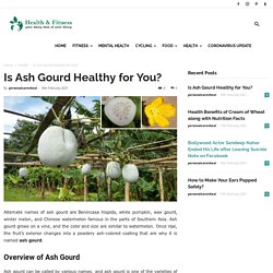 Ash Gourd : Is Ash Gourd juice benefits for Health?