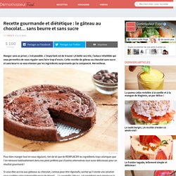 Recette gourmande et diététique : le gâteau au chocolat... sans beurre et sans sucre