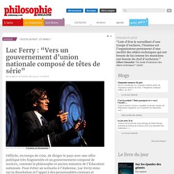 Luc Ferry : “Vers un gouvernement d’union nationale composé de têtes de série”