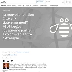 La nouvelle relation Citoyen-Gouvernement* #IBMbegov (quatrième partie) : Tax-on-web à titre d’exemple - Belgium