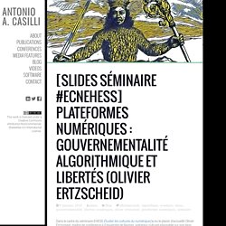 [Slides séminaire #ecnEHESS] Plateformes numériques : gouvernementalité algorithmique et libertés (Olivier Ertzscheid)