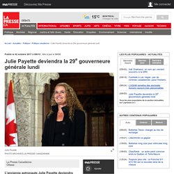 Julie Payette deviendra la 29e gouverneure générale lundi
