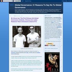 51 Reasons To Say No To Global Governance: Mr. Bruce Lee: The First Chinese Anti-Global Governance Celebrity. Chinese And Judaic Relations? Not A Chinaman's Chance Pt 5