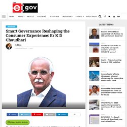 Smart Governance Reshaping the Consumer Experience: Er K D Chaudhari