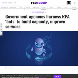 Government agencies harness RPA ‘bots’ to build capacity, improve services