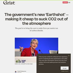 5 nov. 2021 The government’s new 'Earthshot' — making it cheap to suck CO2 out of the atmosphere
