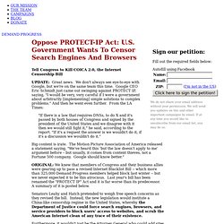 Oppose PROTECT-IP Act: U.S. Government Wants To Censor Search Engines And Browsers