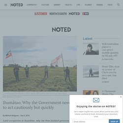 Ihumātao: Why the Government needs to act cautiously but quickly