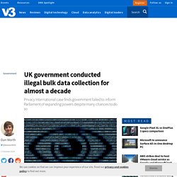 UK government conducted illegal bulk data collection for almost a decade