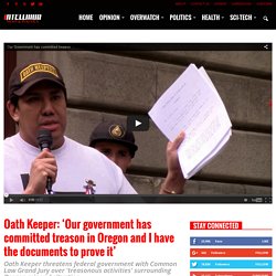 Oath Keeper: 'Our government has committed treason in Oregon and I have the documents to prove it'
