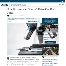 How Government “Cures” Drive Out Real Cures – AIER