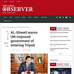 AL-Ghweil warns UN-imposed government of entering Tripoli