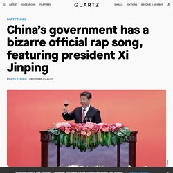 China’s government has a bizarre official rap song, featuring president Xi Jinping
