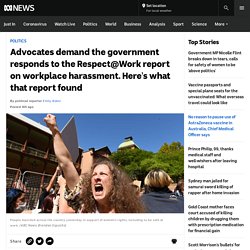 Advocates demand the government responds to the Respect@Work report on workplace harassment. Here's what that report found