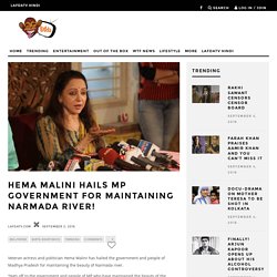 Hema Malini hails MP government for maintaining Narmada river!