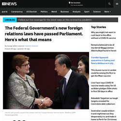 The Federal Government's new foreign relations laws have passed Parliament. Here's what that means - ABC News
