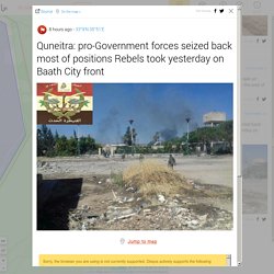 Quneitra: pro-Government forces seized back most of positions Rebels took yesterday on Baath City front - syria.liveuamap.com