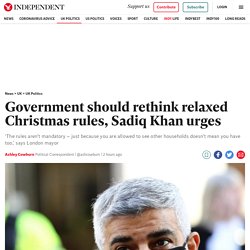 Government should rethink relaxed Christmas rules, Sadiq Khan urges