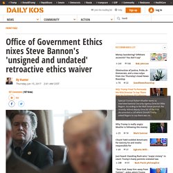 Office of Government Ethics nixes Steve Bannon's 'unsigned and undated' retroactive ethics waiver