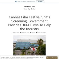 Cannes Film Festival Shifts Screening, Government Provides 30M Euros To Help the Industry – Technology Point