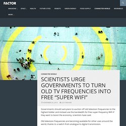 Scientists urge governments to turn old TV frequencies into free “super WiFi”