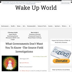 What Governments Don't Want You To Know -The Source Field Investigations