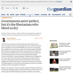 George Monbiot: Governments aren&#39;t perfect, but it&#39;s the libertarians who bleed us dry