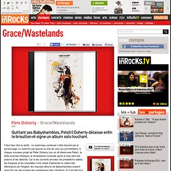 Pete Doherty - Grace/Wastelands : LesInrocks.com
