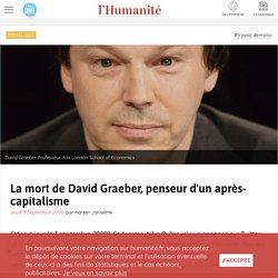 La mort de David Graeber, penseur d'un après-capitalisme