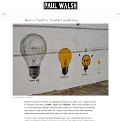 ‘Mural’ vs. ‘Graffiti’ vs. ‘Street Art’: my definitions. – paul walsh