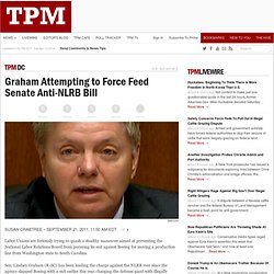 Graham Attempting to Force Feed Senate Anti-NLRB Bill
