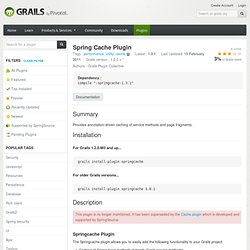 This plugin is no longer maintained. It has been superseded by the Cache plugin which is developed and supported by SpringSource. Standalone App Runner.